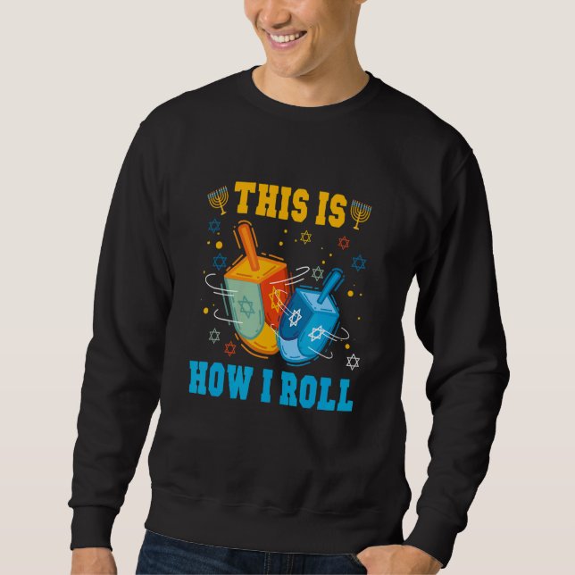 This Is How I Roll Hanukkah Chanukkah Dreidel Jewi Sweatshirt (Front)