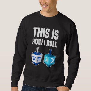 This Is How I Roll Hanukkah Dreidel Chanukah Jew Sweatshirt