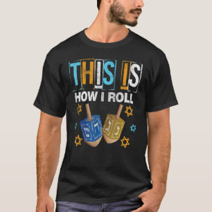 This Is How I Roll  Hanukkah Dreidel Chanukah Jew  T-Shirt