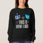 This Is How I Roll  Hanukkah Dreidel Chanukah Jewi Sweatshirt<br><div class="desc">This Is How I Roll  Hanukkah Dreidel Chanukah Jewish</div>