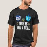 This Is How I Roll  Hanukkah Dreidel Chanukah Jewi T-Shirt<br><div class="desc">This Is How I Roll  Hanukkah Dreidel Chanukah Jewish</div>