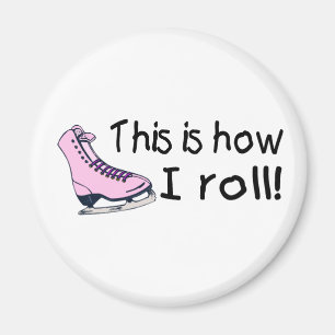 This Is How I Roll Ice Skate Magnet