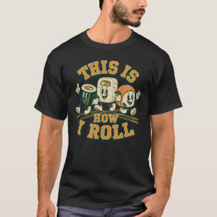 This Is How I Roll Japanese Food Sashimi Roll T-Shirt