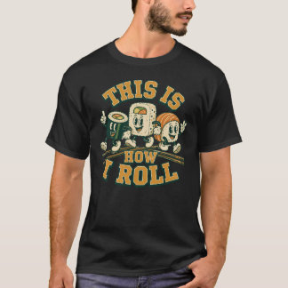 This Is How I Roll Japanese Food Sashimi Roll T-Shirt