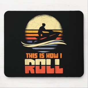 This Is How I Roll Jet-ski Jet Skiing Jetski Lover Mouse Pad