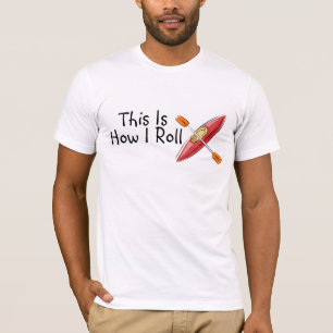 This Is How I Roll Kayak T-Shirt