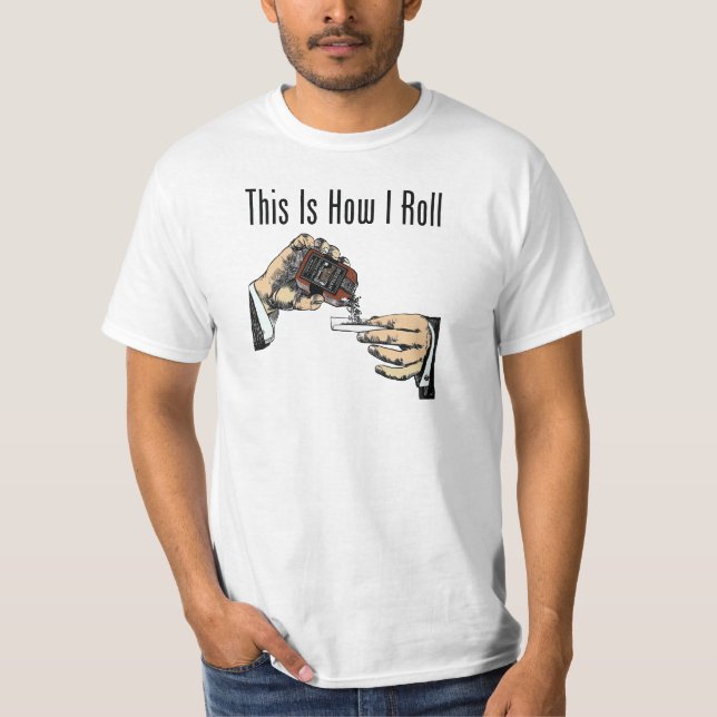 This Is How I Roll - Man Rolls Tobacco T-Shirt (Front)