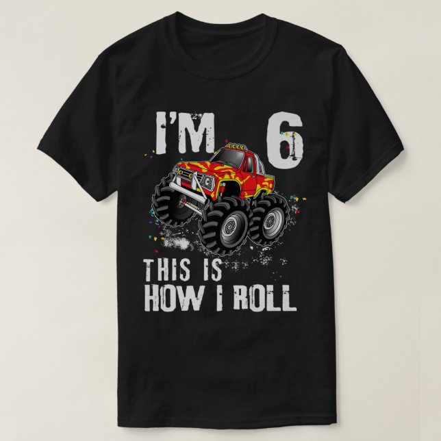 This Is How I Roll Monster Truck 6 Yrs 6th Birthda T-Shirt (Design Front)