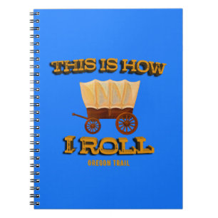 This is How I Roll, Oregon Trail History Buff Notebook