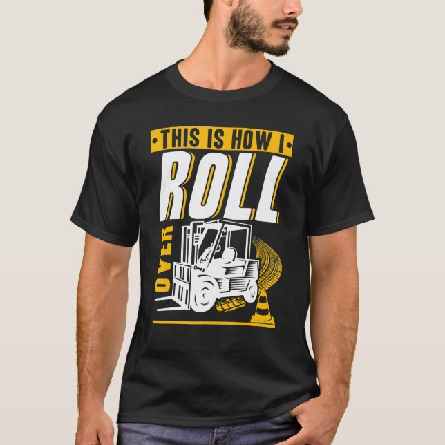 This is how I roll over Forklift Operator Warehous T-Shirt (Front)