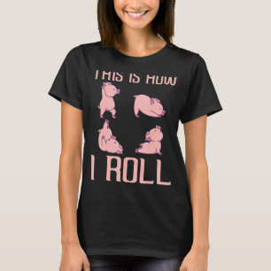 This Is How I Roll Pig  Piglet Shoat Farrow T-Shirt