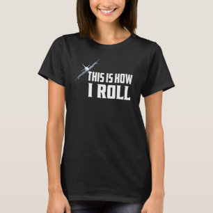 This Is How I Roll Pilot Aviation T-Shirt