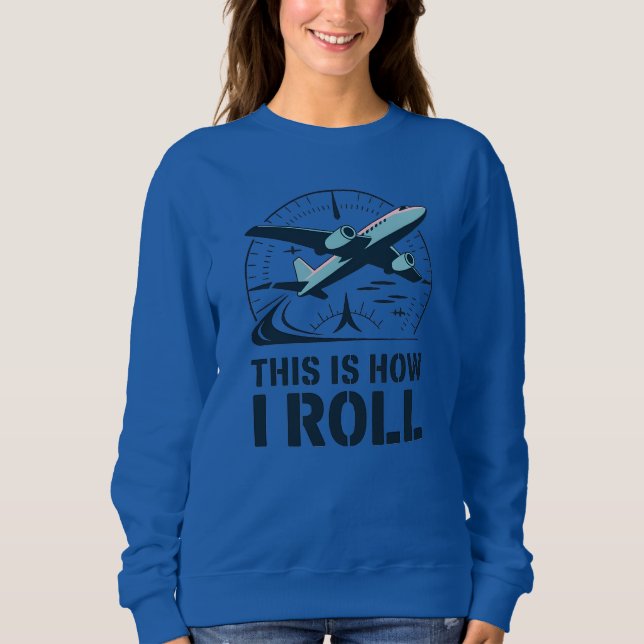 This Is How I Roll Plane Pilot Attitude Indicator Sweatshirt (Front)