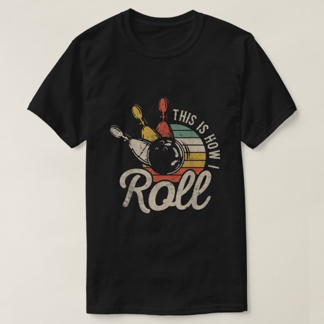 This Is How I Roll Retro Bowling Bowler Funny Gift T-Shirt (Design Front)
