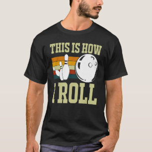 This Is How I Roll Retro Bowling Bowler Funny Wome T-Shirt