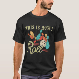 This Is How I Roll Retro Bowling Lover Funny Bowle T-Shirt