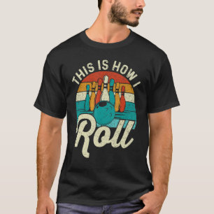 This Is How I Roll Retro Graphic For Bowling Bowle T-Shirt