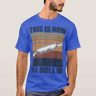 This is How I Roll Retro Rolling Pin Pasta Making T-Shirt