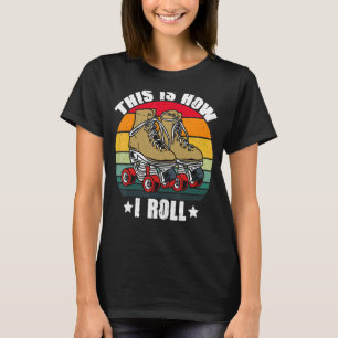 This Is How I Roll Retro Vintage Roller Skating Su T-Shirt