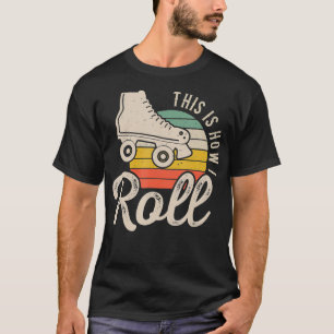 This Is How I Roll Roller Skate  Retro skating Gag T-Shirt