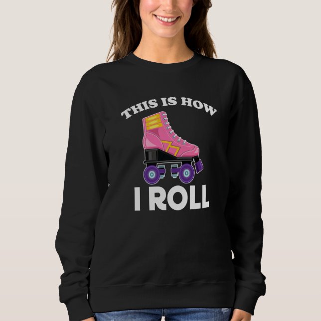 This Is How I Roll Roller Skates 80s Sweatshirt (Front)