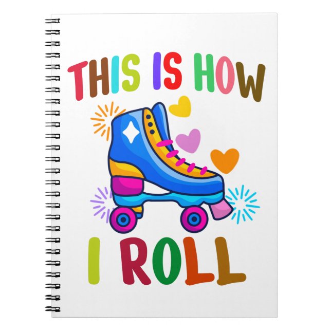 This Is How I Roll - Roller Skating   Notebook (Front)
