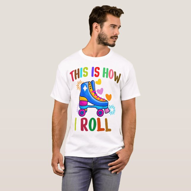 This Is How I Roll - Roller Skating T-Shirt (Front Full)