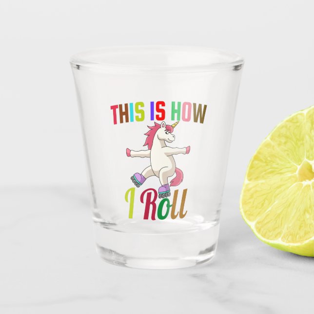 This Is How I Roll - Roller Skating Unicorn      Shot Glass (Front)