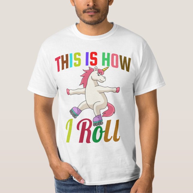 This Is How I Roll - Roller Skating Unicorn T-Shirt (Front)