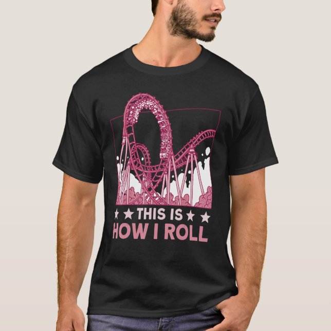 This is how I roll Rollercoaster 2 T-Shirt (Front)