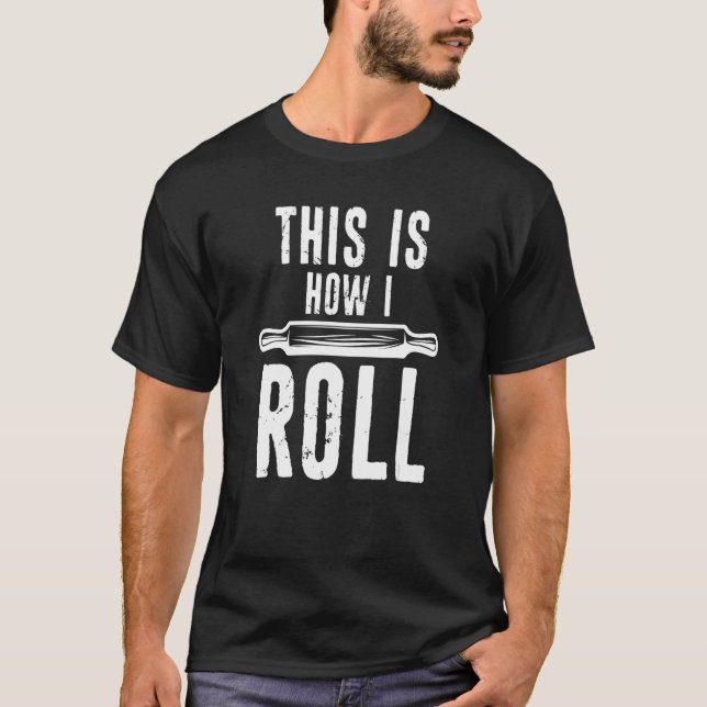 This Is How I Roll Rolling Pin Distressed Breadbak T-Shirt (Front)