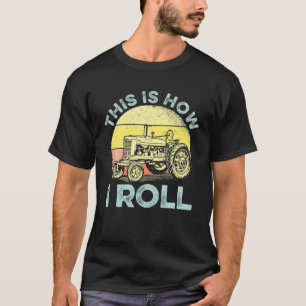 This Is How I Roll Saw A Tractor Farmer T-Shirt