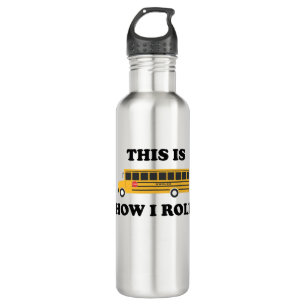 This Is How I Roll School Bus Driver Funny Quote 710 Ml Water Bottle