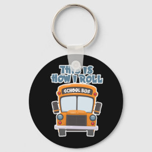This Is How I Roll School Bus Driver Key Ring