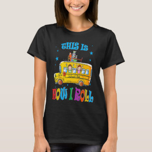 This Is How I Roll  School Bus Driver Student Tran T-Shirt