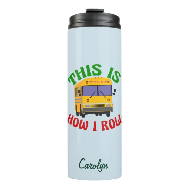 This is How I Roll School Bus Driver Thermal Tumbler (Front)