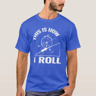 This is how I roll science physics chemistry gift  T-Shirt
