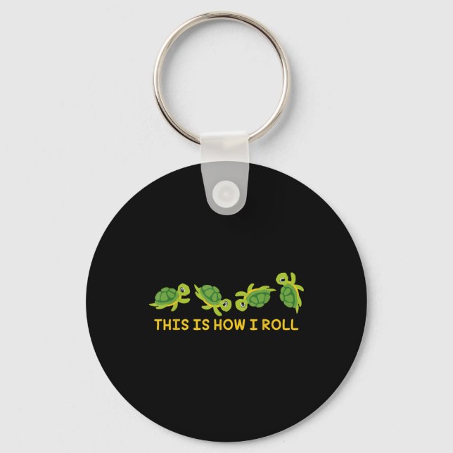 This Is How I Roll Sea Turtle Lover Turtle  Key Ring (Front)