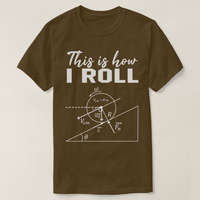 This Is How I Roll Shirt Funny Physics Science Lov (Design Front)
