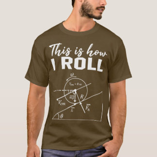 This Is How I Roll Shirt Funny Physics Science Lov