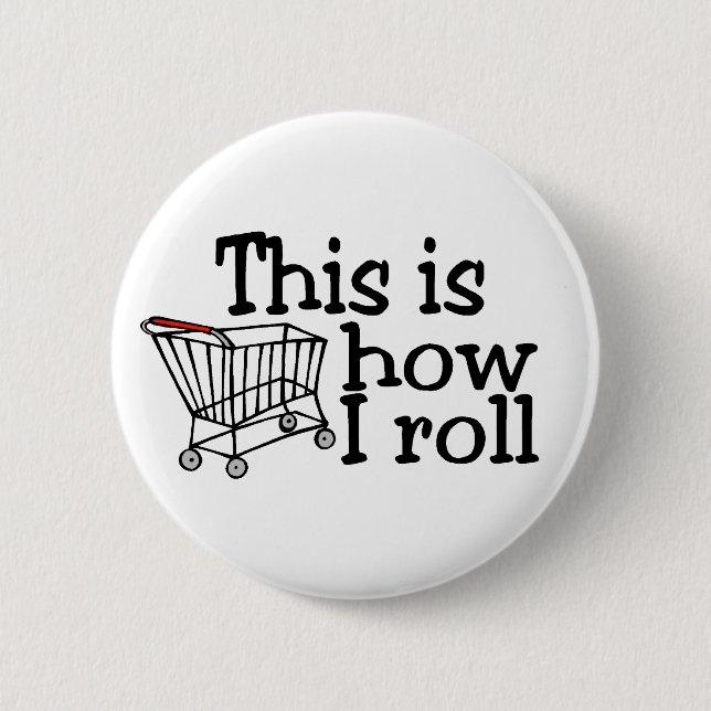 This Is How I Roll Shopping Cart 6 Cm Round Badge (Front)