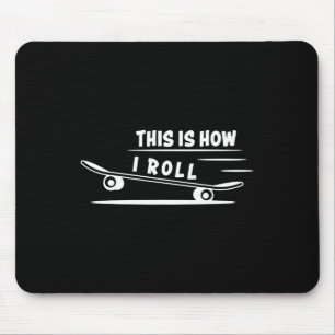 This Is How I Roll Skateboard Skateboarding Skateb Mouse Pad