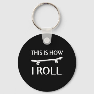 This Is How I Roll Skateboard Skateboarding Skater Key Ring