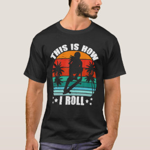 This Is How I Roll Skater Girl Retro Vintage Skate T-Shirt