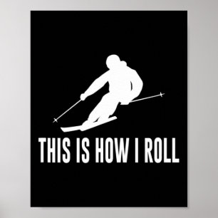 This Is How I Roll - Skiing Poster