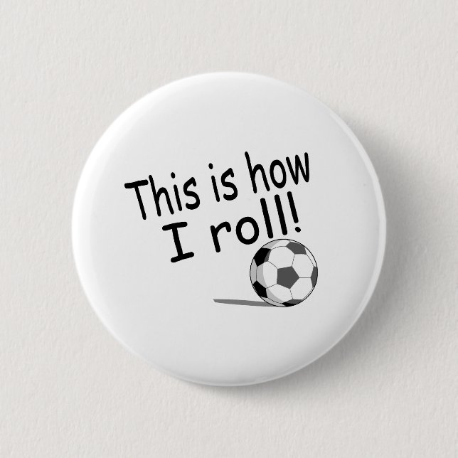 This Is How I Roll (Soccer) 6 Cm Round Badge (Front)