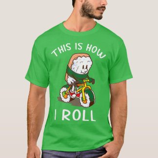 This is how I roll Sushi Bicycle gift  T-Shirt