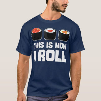 This Is How I Roll Sushi Funny Japanese Food Lover T-Shirt