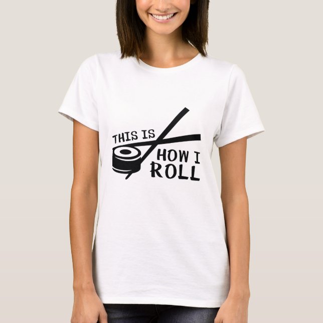 This Is How I Roll T-Shirt (Front)