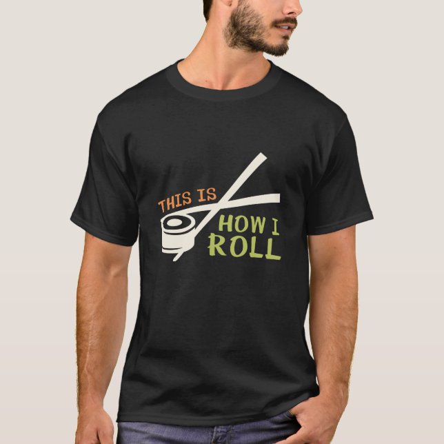 This Is How I Roll T-Shirt (Front)